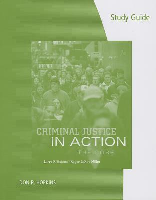 Study Guide for Gaines/Miller’s Criminal Justice in Action: The Core, 7th