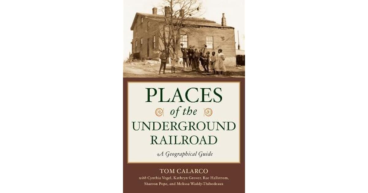 Places Of The Underground Railroad A Geographical Guide