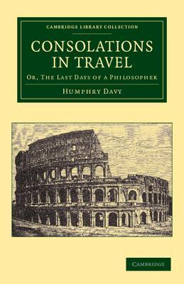 Consolations in Travel: Or, The Last Days of a Philosopher (Cambridge Library Collection - Physical Sciences)