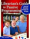 Librarian's Guide to Passive Programming: Easy and Affordable Activities for All Ages