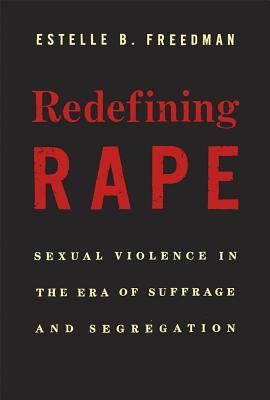 Redefining Rape: Sexual Violence in the Era of Suffrage and Segregation (Hardcover)
