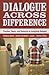 Dialogue Across Difference: Practice, Theory, and Research on Intergroup Dialogue