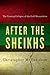 After the Sheikhs: The Coming Collapse of the Gulf Monarchies