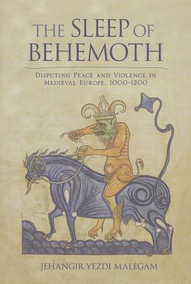 The Sleep of Behemoth: Disputing Peace and Violence in Medieval Europe, 1000–1200 (Hardcover)