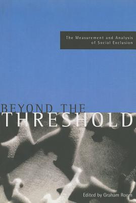Beyond the threshold: The measurement and analysis of social exclusion (Academic Texts)