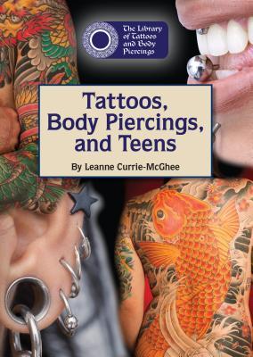 Tattoos, Body Piercings, and Teens (The Library of Tattoos and Body Piercings)