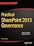 Practical SharePoint 2013 Governance