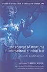 The Concept of Mens Rea in International Criminal Law: The Case for a Unified Approach (Studies in International and Comparative Criminal Law)