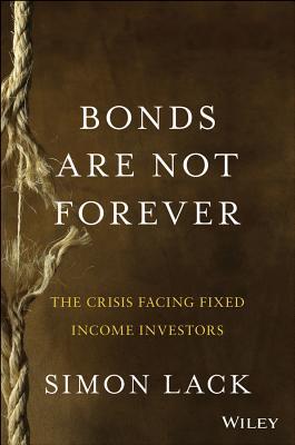 Bonds Are Not Forever: The Crisis Facing Fixed Income Investors