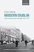 Modern Dublin: Urban Change and the Irish Past, 1957-1973 (Oxford Historical Monographs)