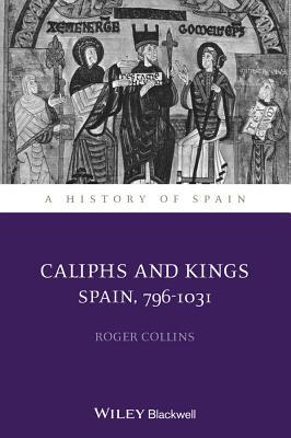 Caliphs and Kings: Spain, 796-1031 (Hardcover)