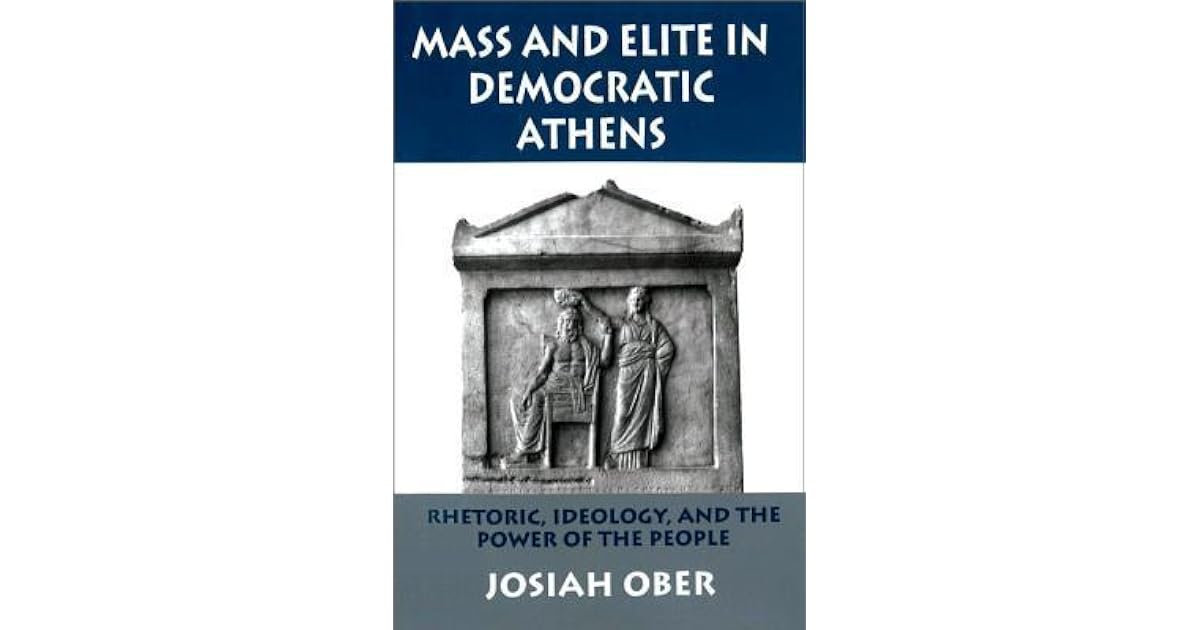 Mass and Elite in Democratic Athens: Rhetoric, Ideology, and the Power ...