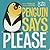 Penguin Says ""Please (Hello Genius)