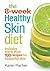 The 8-Week Healthy Skin Diet by Karen Fischer