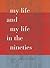 My Life and My Life in the Nineties (Wesleyan Poetry Series)