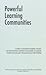 Powerful Learning Communities: A Guide to Developing Student, Faculty, and Professional Learning Communities to Improve Student Success and Organizational Effectiveness