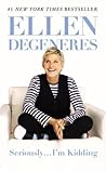 Seriously...I'm Kidding by Ellen DeGeneres Seriously...I'm Kidding by Ellen DeGeneres