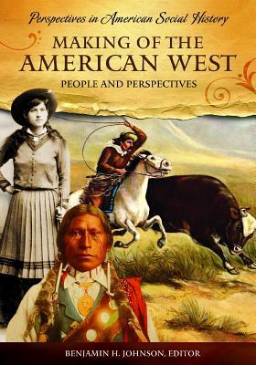 Making of the American West: People and Perspectives (Perspectives in American Social History)