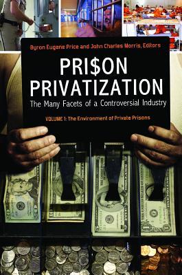 Prison Privatization: The Many Facets of a Controversial Industry [3 volumes]