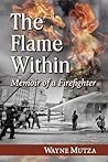 The Flame Within: Memoir of a Firefighter The Flame Within: Memoir of a Firefighter