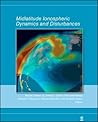 Midlatitude Ionospheric Dynamics and Disturbances (Geophysical Monograph Series)