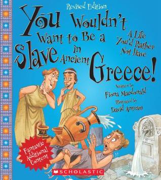 You Wouldn't Want to Be a Slave in Ancient Greece! (Revised Edition) (You Wouldn't Want to…: Ancient Civilization) (Library Edition)