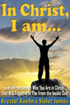 In Christ, I Am: God's Promises on Who You Are in Christ that Will Transform You from the Inside Out