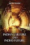 Indian Culture and India’s Future by Michel Danino Indian Culture and India’s Future by Michel Danino