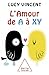 L'Amour de A à XY by Lucy Vincent