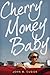 Cherry Money Baby by John M. Cusick
