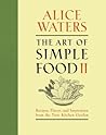 The Art of Simple Food II by Alice Waters