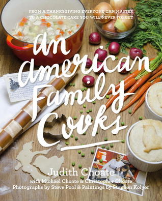 An American Family Cooks:  From a Thanksgiving Everyone Can Master to a Chocolate Cake You Will Never Forget (Hardcover)