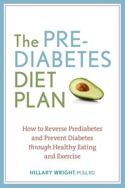 The Prediabetes Diet Plan: How to Reverse Prediabetes and Prevent Diabetes through Healthy Eating and Exercise