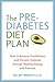The Prediabetes Diet Plan: How to Reverse Prediabetes and Prevent Diabetes through Healthy Eating and Exercise