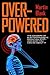 Overpowered: The Dangers of...