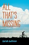 All That's Missing by Sarah  Sullivan