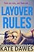 Layover Rules by Kate Dawes Layover Rules by Kate Dawes