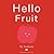 Hello Fruit
