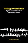 Writing in Community: Say Goodbye to Writer's Block and Transform Your Life