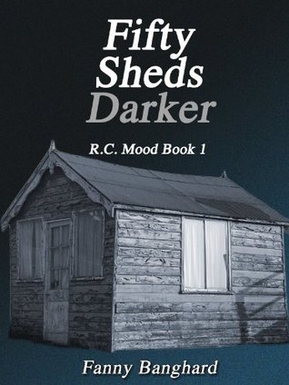 Fifty Sheds Darker - R.C. Mood Book 1