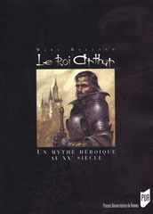 Le roi Arthur: le mythe héroïque et le roman historique au XXe siècle (Paperback)