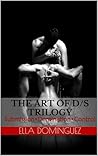 The Art of D/s Trilogy by Ella Dominguez The Art of D/s Trilogy by Ella Dominguez
