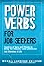 Power Verbs for Job Seekers: Hundreds of Verbs and Phrases to Bring Your Resumes, Cover Letters, and Job Interviews to Life