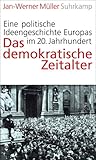 Das demokratische Zeitalter. Eine politische Ideengeschichte Europas im 20. Jahrhundert