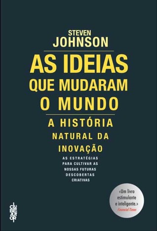 As Ideias que Mudaram o Mundo: A História Natural da Inovação