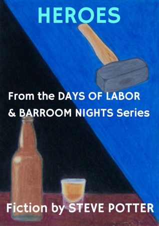 Heroes (Days of Labor & Barroom Nights, # 7)