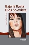 Bajo la lluvia Dios no existe by Warren Ulloa