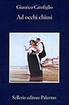 Ad occhi chiusi by Gianrico Carofiglio