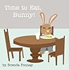 Time to Eat, Bunny! by Brenda Ponnay