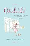 Ooh La La!  French Women's Secrets to Feeling Beautiful Every Day